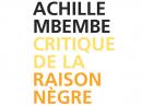 LITTERATURE: «Critique de la raison nègre», par Achille Mbembe