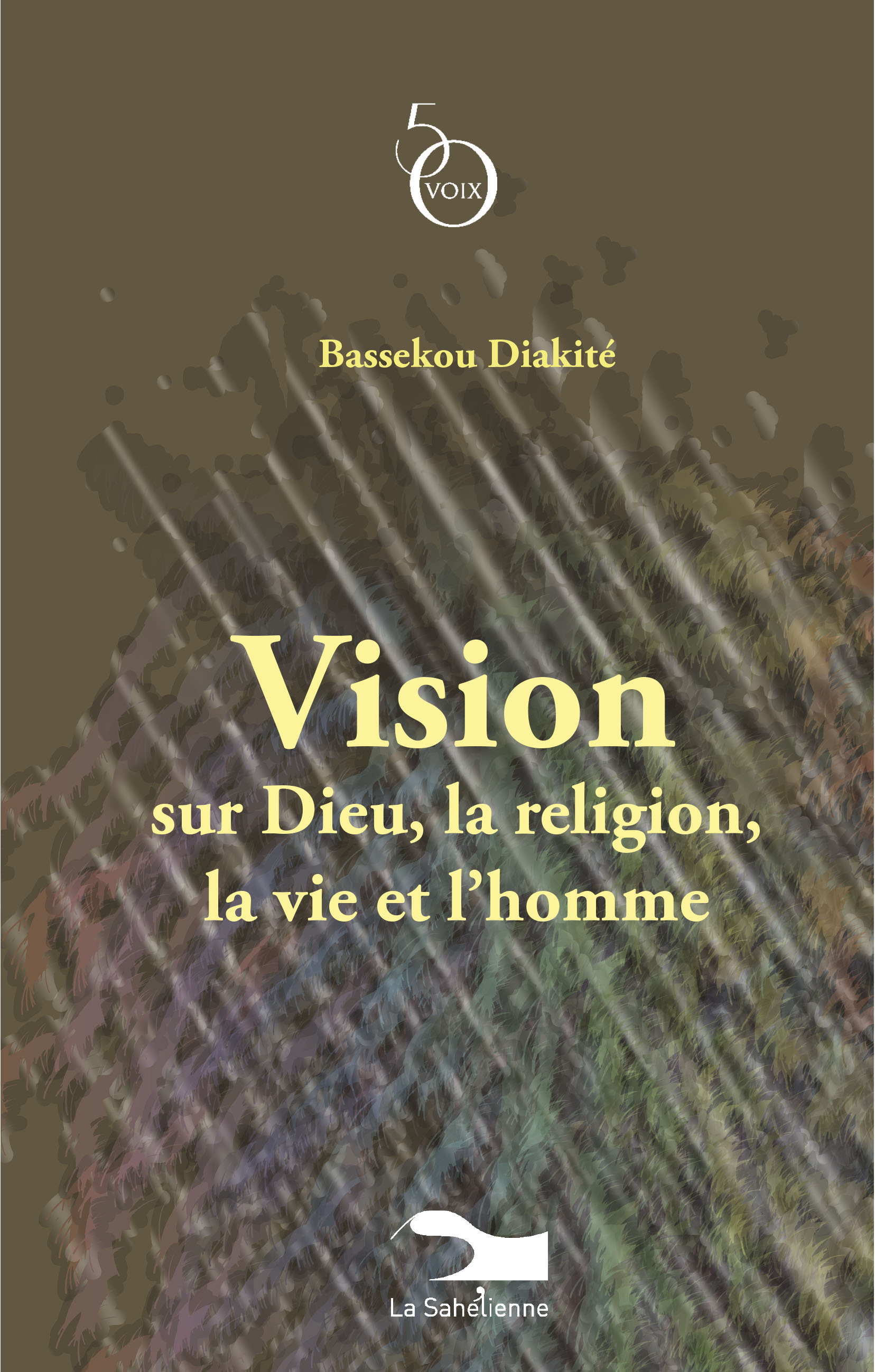 Vision sur Dieu, la religion, la vie et l’homme, de Bassekou Diakité