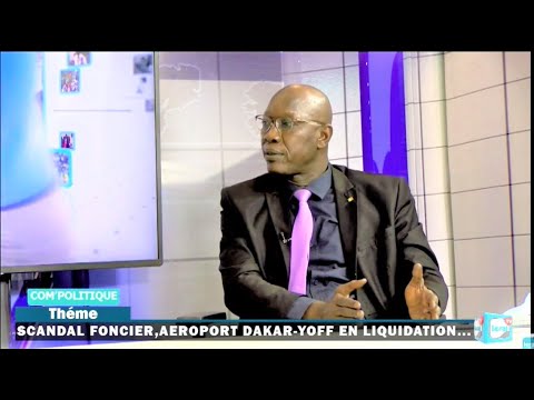 COM&rsquo;POLITIQUE: Scandale foncier, Aéroport Dakar-Yoff en liquidation