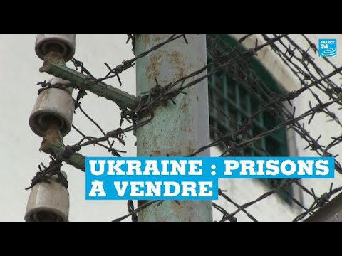 En Ukraine, d’anciennes prisons à vendre pour en construire de nouvelles