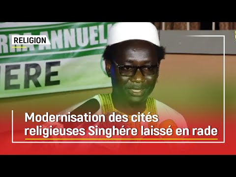 Modernisation des cités religieuses Singhère lève la voie pour sa prise en compte