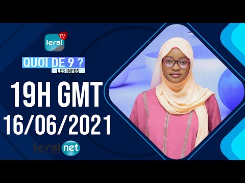 🔴QUOI DE 9 ? LES INFOS 19H GMT – CE 16/06/ 2021 – PR: MARIAMA SYLLA DIOUF-   #LERALTV
