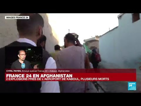 Attentat à Kaboul : « Il y a toujours des échanges de tirs dans l&rsquo;aéroport » • FRANCE 24