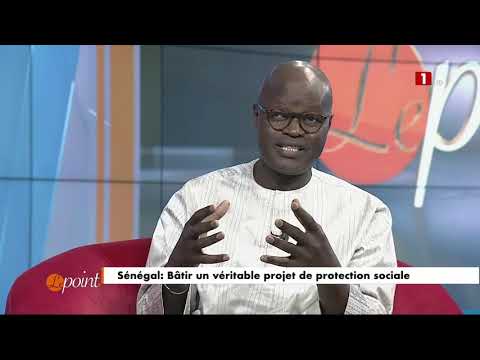 LE POINT – MERCREDI 22 MAI 2024 Thème : Sénégal : Bâtir un véritable projet de protection sociale